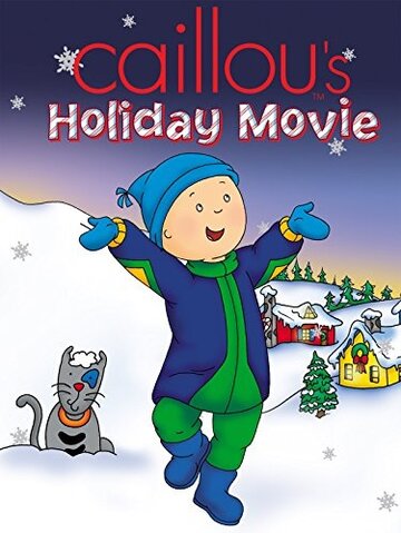 «Caillou's Holiday Movie» мультфильма в хорошем качестве 1080p «Caillou's Holiday Movie» мультфильма в хорошем качестве 1080p