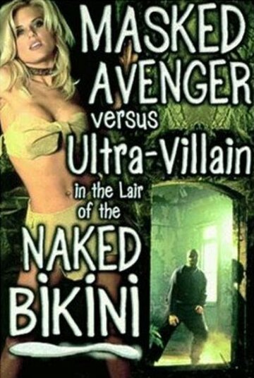 Фильм «Masked Avenger Versus Ultra-Villain in the Lair of the Naked Bikini» смотреть онлайн фильм в хорошем качестве 720p Фильм «Masked Avenger Versus Ultra-Villain in the Lair of the Naked Bikini» смотреть онлайн фильм в хорошем качестве 720p