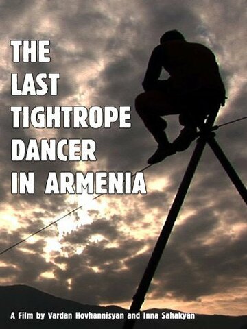 «The Last Tightrope Dancer in Armenia» кадры фильма в хорошем качестве «The Last Tightrope Dancer in Armenia» кадры фильма в хорошем качестве
