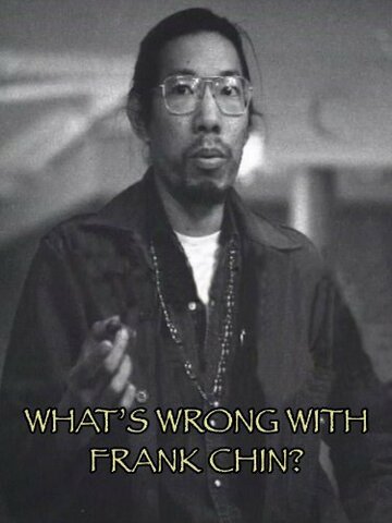 Фильм «What's Wrong with Frank Chin?» смотреть онлайн фильм в хорошем качестве 720p Фильм «What's Wrong with Frank Chin?» смотреть онлайн фильм в хорошем качестве 720p