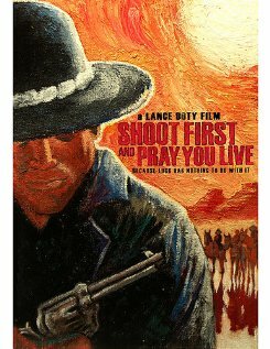 Фильм «Shoot First and Pray You Live Фильм «Shoot First and Pray You Live
