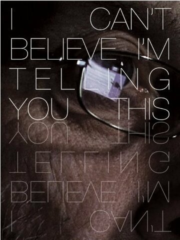 Фильм «I Can't Believe I'm Telling You This» смотреть онлайн фильм в хорошем качестве 720p Фильм «I Can't Believe I'm Telling You This» смотреть онлайн фильм в хорошем качестве 720p