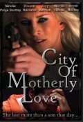 Фильм «City of Motherly Love» смотреть онлайн фильм в хорошем качестве 1080p Фильм «City of Motherly Love» смотреть онлайн фильм в хорошем качестве 1080p