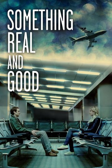 Фильм «Something Real and Good» смотреть онлайн фильм в хорошем качестве 1080p Фильм «Something Real and Good» смотреть онлайн фильм в хорошем качестве 1080p