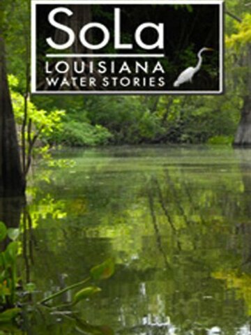 Фильм «SoLa: Louisiana Water Stories» смотреть онлайн фильм в хорошем качестве 720p Фильм «SoLa: Louisiana Water Stories» смотреть онлайн фильм в хорошем качестве 720p
