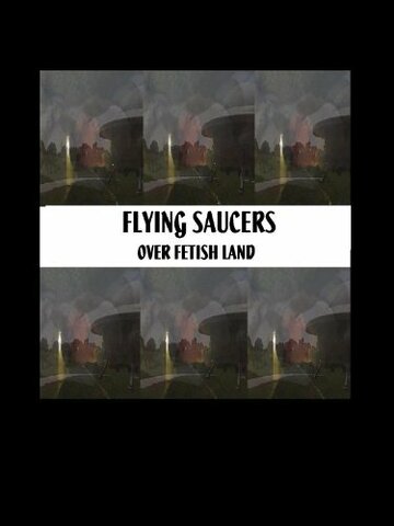 Фильм «Flying Saucers Over Fetishland» смотреть онлайн фильм в хорошем качестве 720p Фильм «Flying Saucers Over Fetishland» смотреть онлайн фильм в хорошем качестве 720p