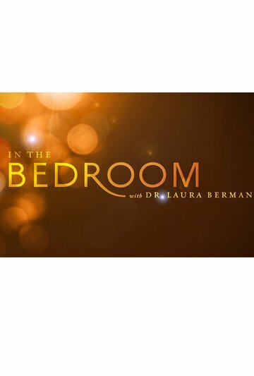 Фильм «In the Bedroom with Dr. Laura Berman» смотреть онлайн фильм в хорошем качестве 1080p Фильм «In the Bedroom with Dr. Laura Berman» смотреть онлайн фильм в хорошем качестве 1080p