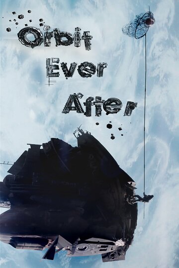 Фильм «Orbit Ever After» смотреть онлайн фильм в хорошем качестве 720p Фильм «Orbit Ever After» смотреть онлайн фильм в хорошем качестве 720p