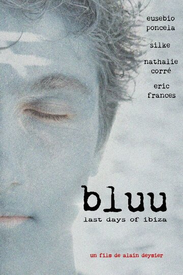Фильм «Bluu, Last Days of Ibiza» смотреть онлайн фильм в хорошем качестве 720p Фильм «Bluu, Last Days of Ibiza» смотреть онлайн фильм в хорошем качестве 720p