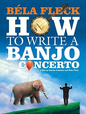 Фильм «Béla Fleck: How To Write A Banjo Concerto» смотреть онлайн фильм в хорошем качестве 1080p Фильм «Béla Fleck: How To Write A Banjo Concerto» смотреть онлайн фильм в хорошем качестве 1080p