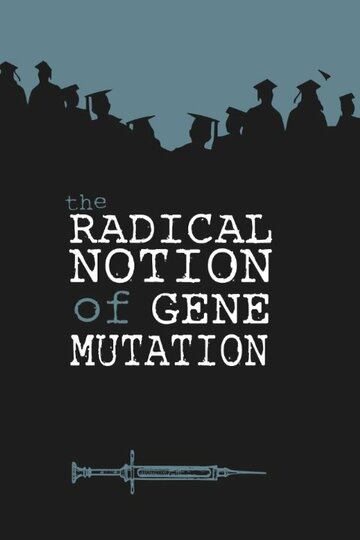 Фильм «The Radical Notion of Gene Mutation» смотреть онлайн фильм в хорошем качестве 1080p Фильм «The Radical Notion of Gene Mutation» смотреть онлайн фильм в хорошем качестве 1080p