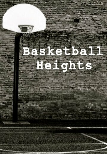Фильм «Basketball Heights» смотреть онлайн фильм в хорошем качестве 1080p Фильм «Basketball Heights» смотреть онлайн фильм в хорошем качестве 1080p