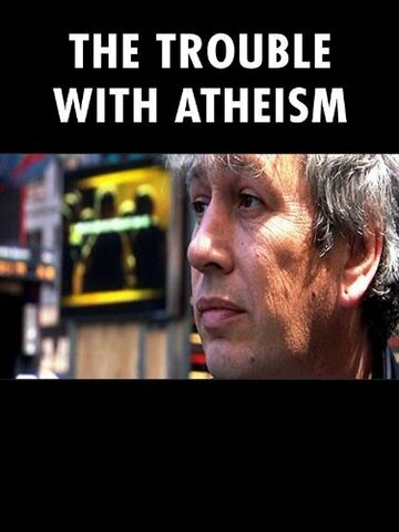 Фильм «The Trouble with Atheism» смотреть онлайн фильм в хорошем качестве 720p Фильм «The Trouble with Atheism» смотреть онлайн фильм в хорошем качестве 720p