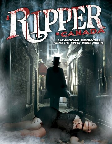 Фильм «A Ripper in Canada: Paranormal Encounters from the Great White North» смотреть онлайн фильм в хорошем качестве 1080p Фильм «A Ripper in Canada: Paranormal Encounters from the Great White North» смотреть онлайн фильм в хорошем качестве 1080p