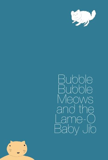 Фильм «Bubble Bubble Meows and the Lame-O Baby Jib» смотреть онлайн фильм в хорошем качестве 720p Фильм «Bubble Bubble Meows and the Lame-O Baby Jib» смотреть онлайн фильм в хорошем качестве 720p