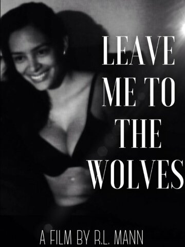 «Leave Me to the Wolves» трейлер фильма в хорошем качестве 1080p «Leave Me to the Wolves» трейлер фильма в хорошем качестве 1080p