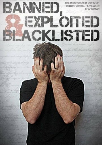 Фильм «Banned, Exploited & Blacklisted: The Underground Work of Controversial Filmmaker Shane Ryan» смотреть онлайн фильм в хорошем качестве 720p Фильм «Banned, Exploited & Blacklisted: The Underground Work of Controversial Filmmaker Shane Ryan» смотреть онлайн фильм в хорошем качестве 720p